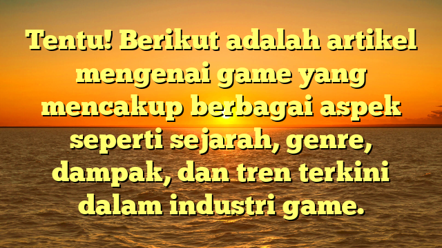 Dunia Game: Sebuah Pandangan Menyeluruh